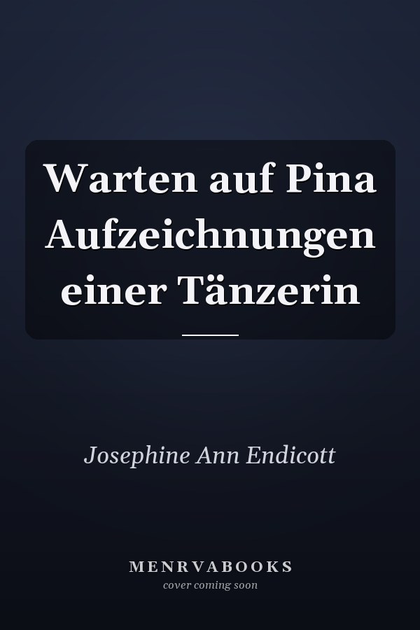 Warten auf Pina Aufzeichnungen einer Tänzerin