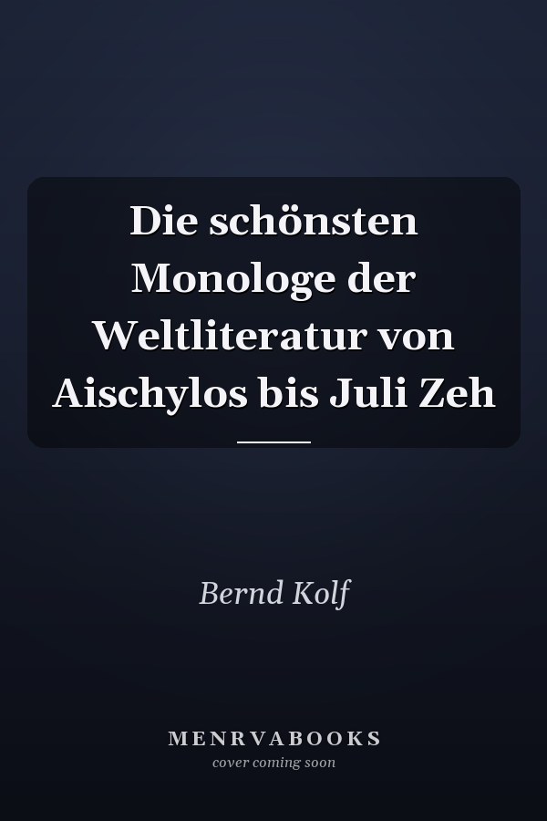 Die schönsten Monologe der Weltliteratur von Aischylos bis Juli Zeh