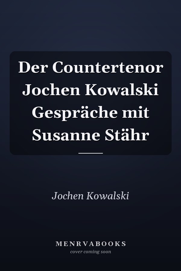 Der Countertenor Jochen Kowalski Gespräche mit Susanne Stähr