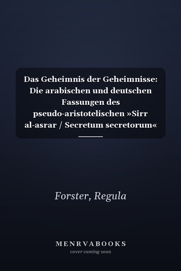 Das Geheimnis der Geheimnisse: Die arabischen und deutschen Fassungen des pseudo-aristotelischen »Sirr al-asrar / Secretum secretorum« (Wissensliteratur Im Mittelalter) (German Edition)