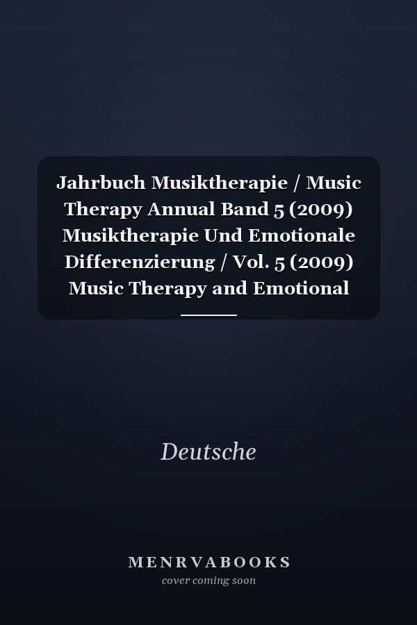 Jahrbuch Musiktherapie / Music Therapy Annual Band 5 (2009) Musiktherapie Und Emotionale Differenzierung / Vol. 5 (2009) Music Therapy and Emotional Differentiation