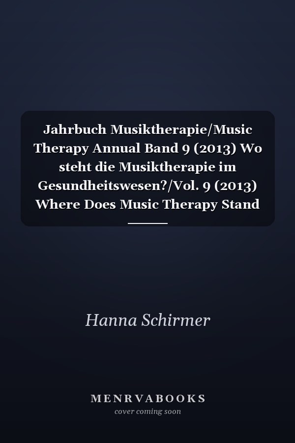 Jahrbuch Musiktherapie/Music Therapy Annual Band 9 (2013) Wo steht die Musiktherapie im Gesundheitswesen?/Vol. 9 (2013) Where Does Music Therapy Stand Within The Health Care System?
