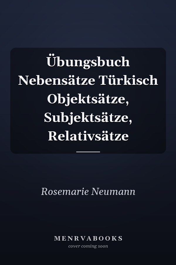 Übungsbuch Nebensätze Türkisch Objektsätze, Subjektsätze, Relativsätze