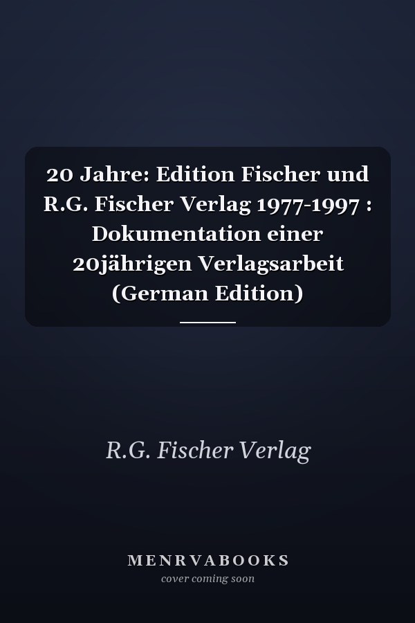 20 Jahre: Edition Fischer und R.G. Fischer Verlag 1977-1997 : Dokumentation einer 20jährigen Verlagsarbeit (German Edition)