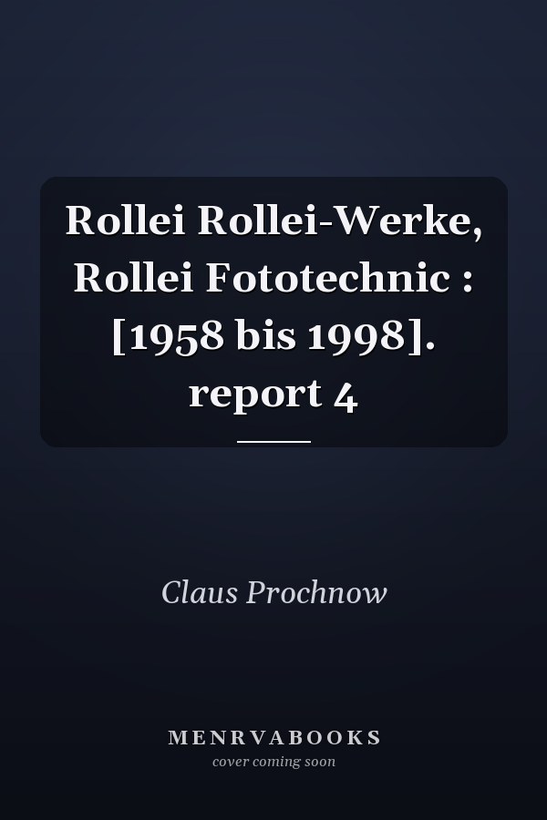 Rollei Rollei-Werke, Rollei Fototechnic : [1958 bis 1998]. report 4