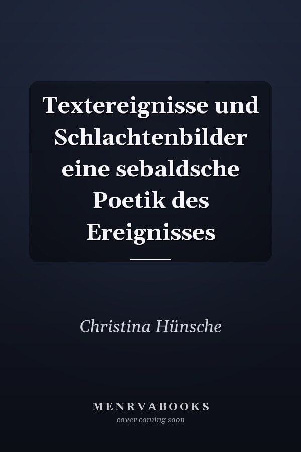 Textereignisse und Schlachtenbilder eine sebaldsche Poetik des Ereignisses