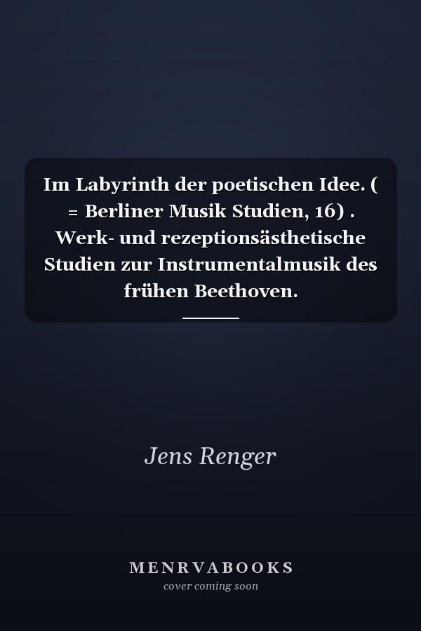 Im Labyrinth der poetischen Idee. ( = Berliner Musik Studien, 16) . Werk- und rezeptionsästhetische Studien zur Instrumentalmusik des frühen Beethoven.