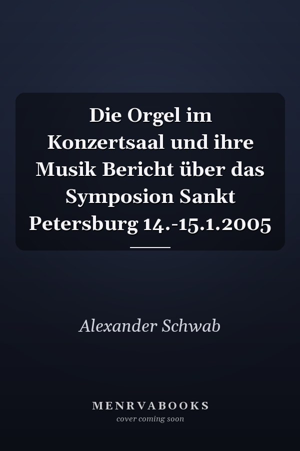 Die Orgel im Konzertsaal und ihre Musik Bericht über das Symposion Sankt Petersburg 14.-15.1.2005
