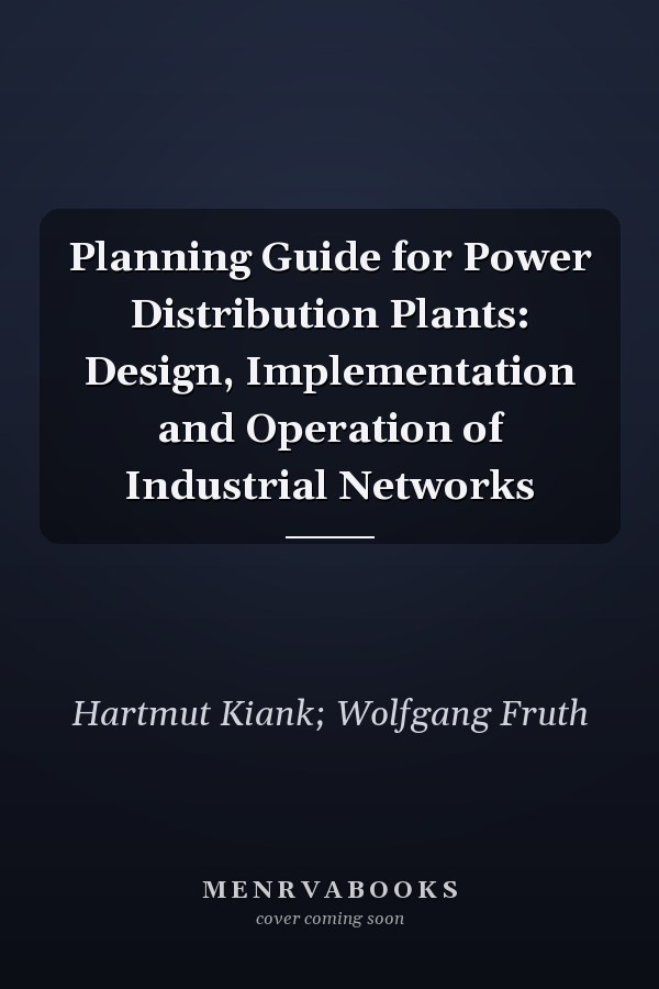 Planning Guide for Power Distribution Plants: Design, Implementation and Operation of Industrial Networks