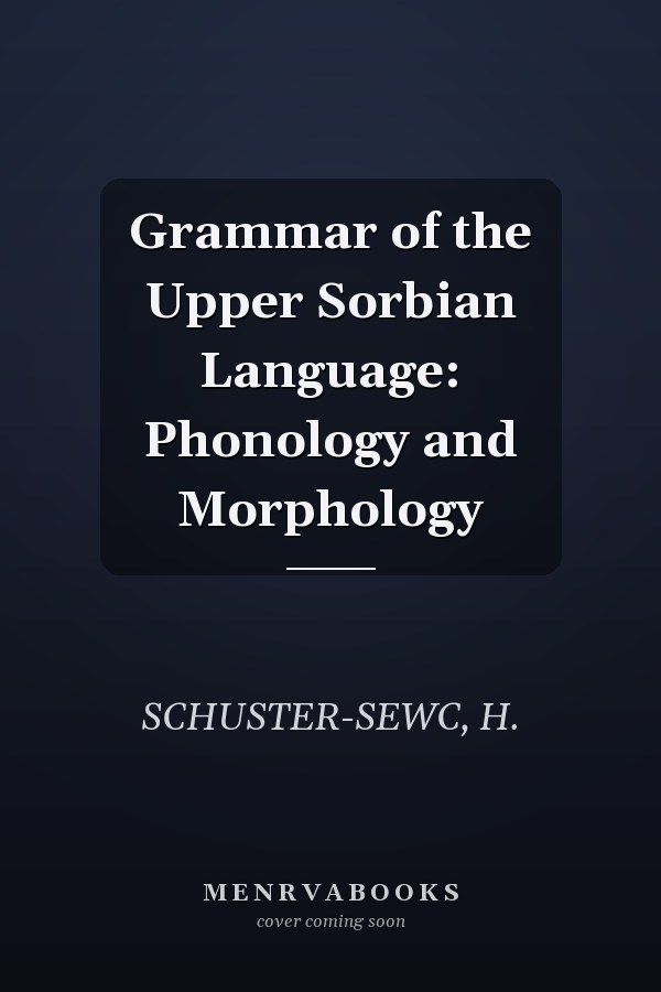 Grammar of the Upper Sorbian Language: Phonology and Morphology