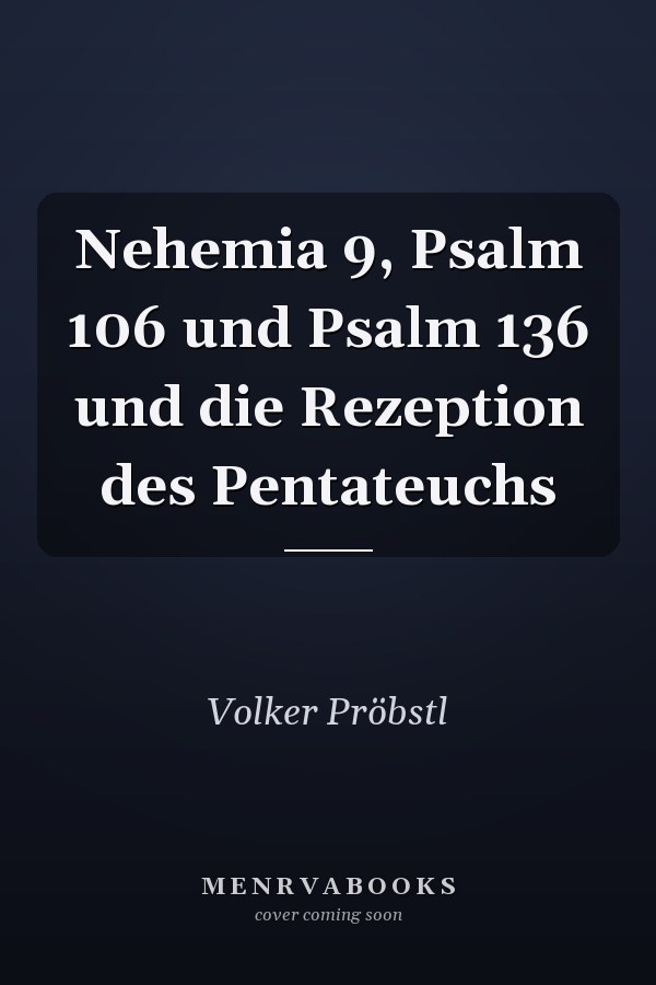 Nehemia 9, Psalm 106 und Psalm 136 und die Rezeption des Pentateuchs