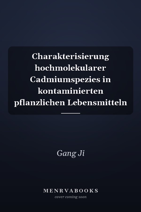 Charakterisierung hochmolekularer Cadmiumspezies in kontaminierten pflanzlichen Lebensmitteln