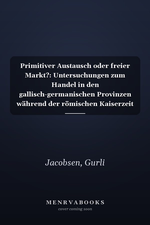 Primitiver Austausch oder freier Markt?: Untersuchungen zum Handel in den gallisch-germanischen Provinzen während der römischen Kaiserzeit (Pharos) (German Edition)