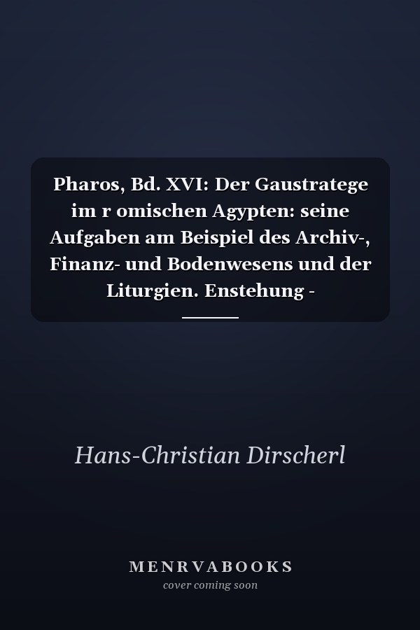 Pharos, Bd. XVI: Der Gaustratege im r omischen  Agypten: seine Aufgaben am Beispiel des Archiv-, Finanz- und Bodenwesens und der Liturgien. Enstehung - Konsolidierung - Niedergang? (30 v. Chr. - 300 n. Chr.)