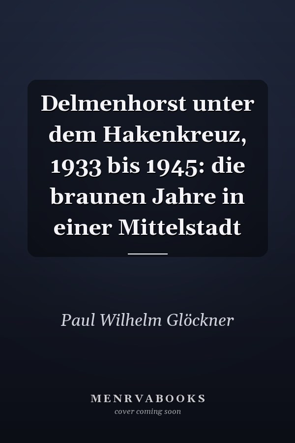 Delmenhorst unter dem Hakenkreuz, 1933 bis 1945: die braunen Jahre in einer Mittelstadt