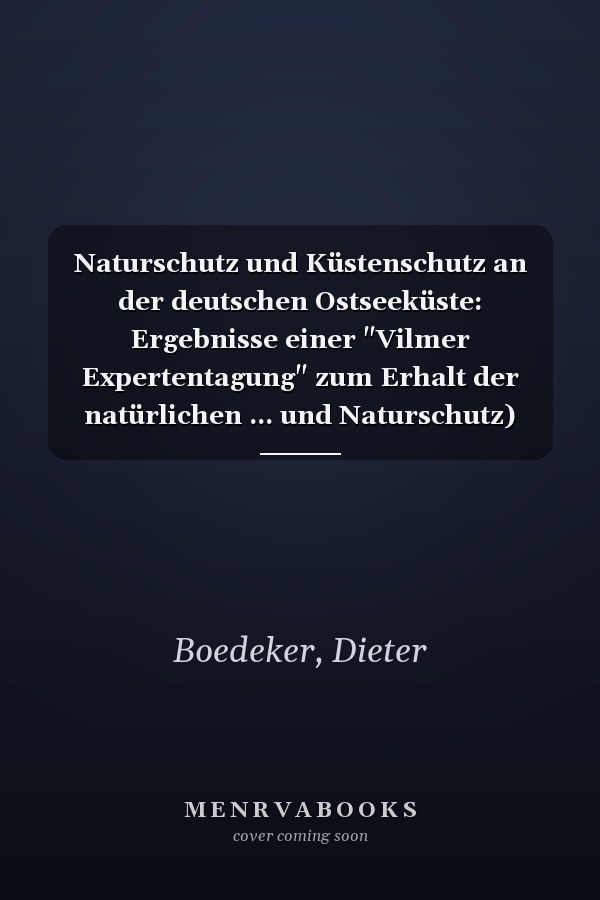 Naturschutz und Küstenschutz an der deutschen Ostseeküste: Ergebnisse einer "Vilmer Expertentagung" zum Erhalt der natürlichen ... und Naturschutz) (German Edition)