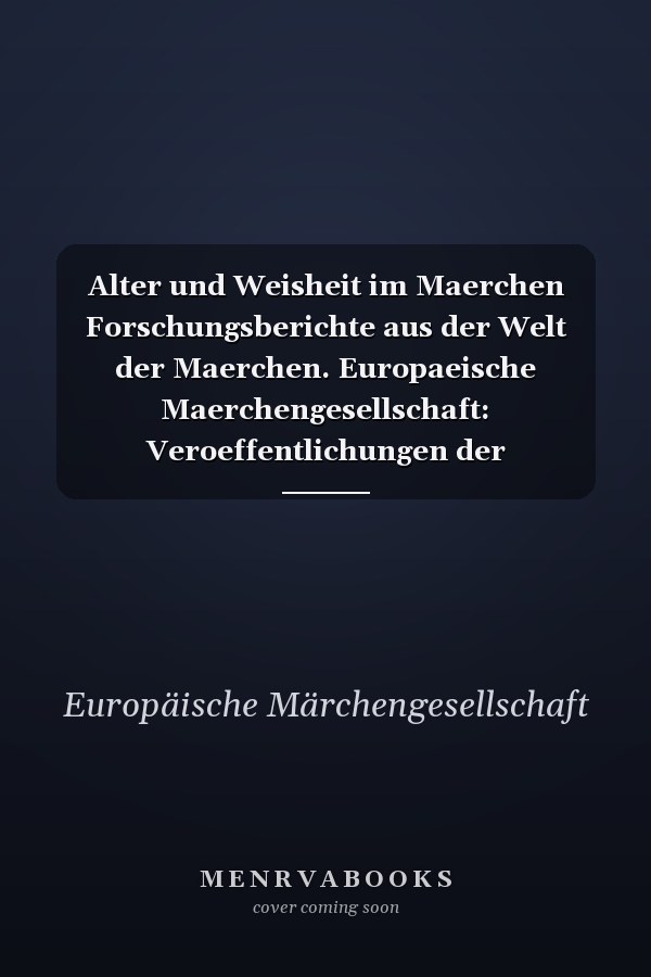 Alter und Weisheit im Maerchen Forschungsberichte aus der Welt der Maerchen. Europaeische Maerchengesellschaft: Veroeffentlichungen der Europaeischen Maerchengesellschaft; Bd. 25Diederichs
