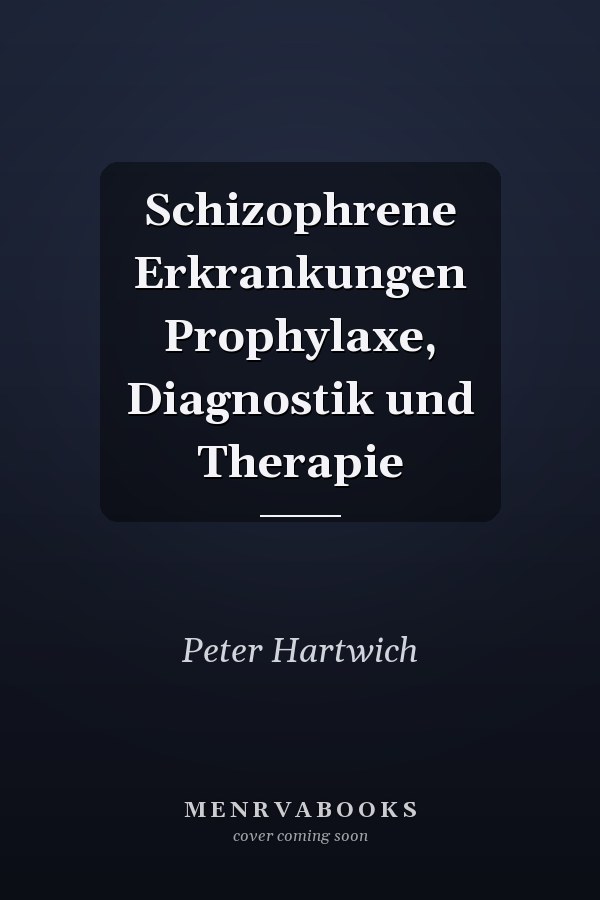 Schizophrene Erkrankungen Prophylaxe, Diagnostik und Therapie