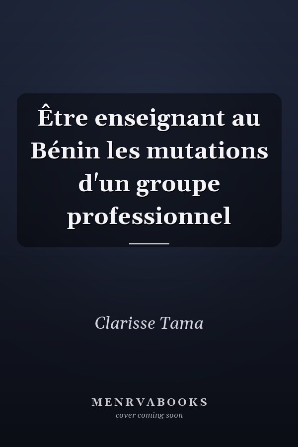 Être enseignant au Bénin les mutations d'un groupe professionnel