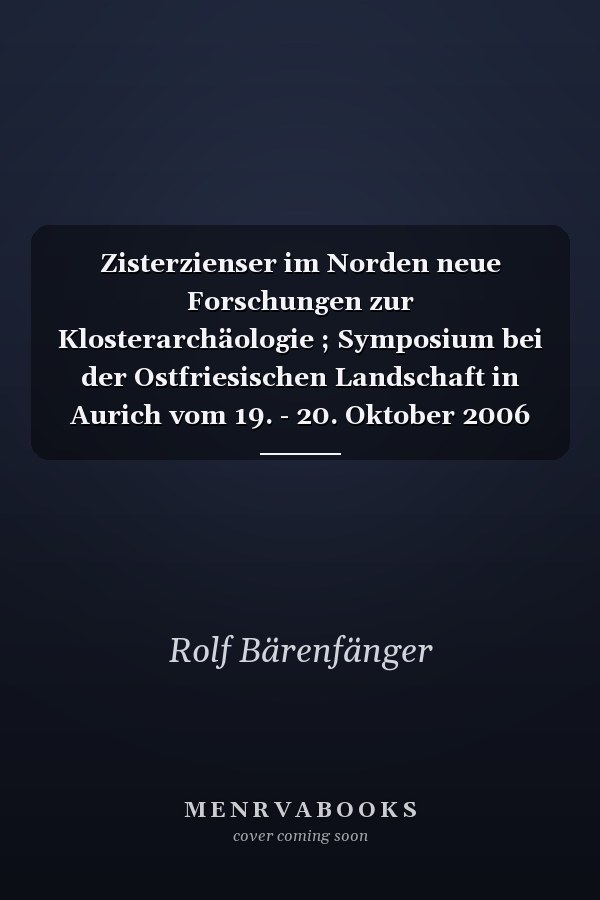 Zisterzienser im Norden neue Forschungen zur Klosterarchäologie ; Symposium bei der Ostfriesischen Landschaft in Aurich vom 19. - 20. Oktober 2006