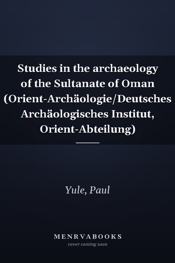 Studies in the archaeology of the Sultanate of Oman (Orient-Archäologie/Deutsches Archäologisches Institut, Orient-Abteilung)