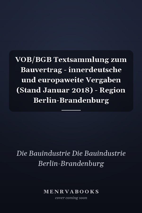 VOB/BGB Textsammlung zum Bauvertrag - innerdeutsche und europaweite Vergaben (Stand Januar 2018) - Region Berlin-Brandenburg