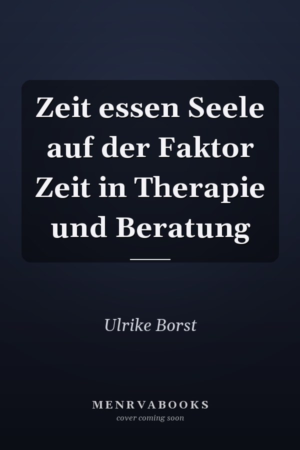 Zeit essen Seele auf der Faktor Zeit in Therapie und Beratung