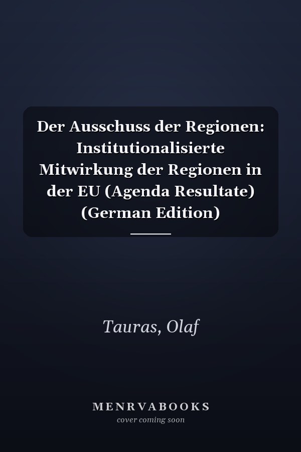 Der Ausschuss der Regionen: Institutionalisierte Mitwirkung der Regionen in der EU (Agenda Resultate) (German Edition)