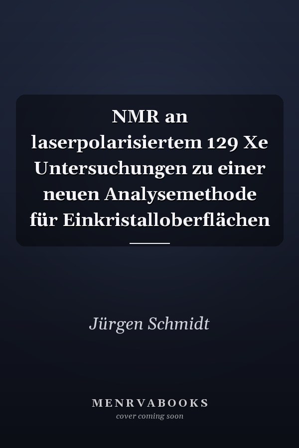 NMR an laserpolarisiertem 129 Xe Untersuchungen zu einer neuen Analysemethode für Einkristalloberflächen