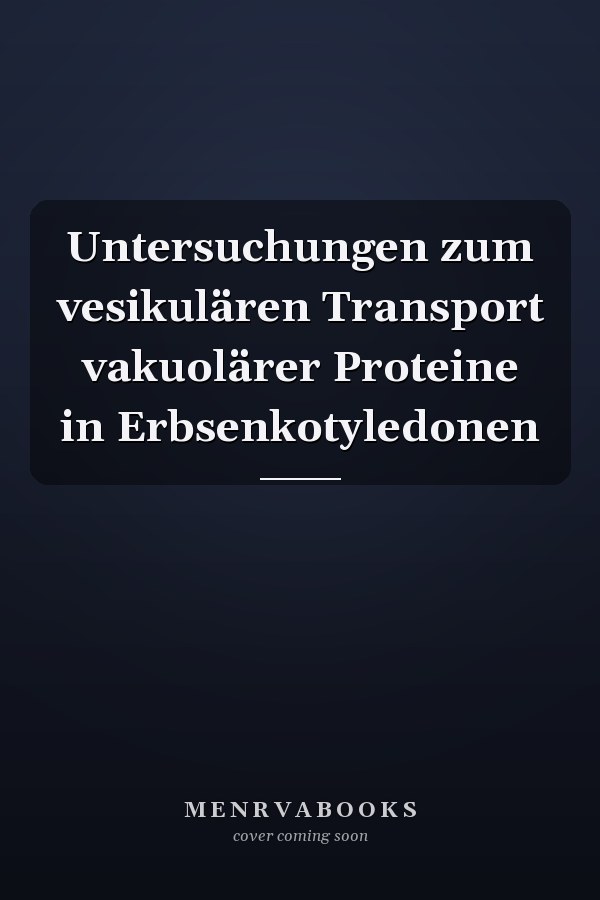 Untersuchungen zum vesikulären Transport vakuolärer Proteine in Erbsenkotyledonen