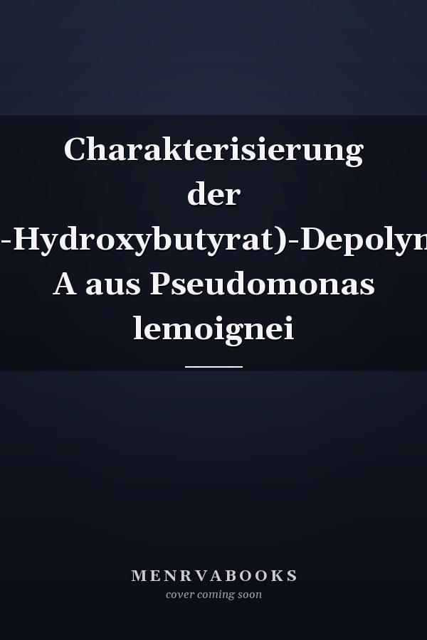 Charakterisierung der Poly(3-Hydroxybutyrat)-Depolymerase A aus Pseudomonas lemoignei