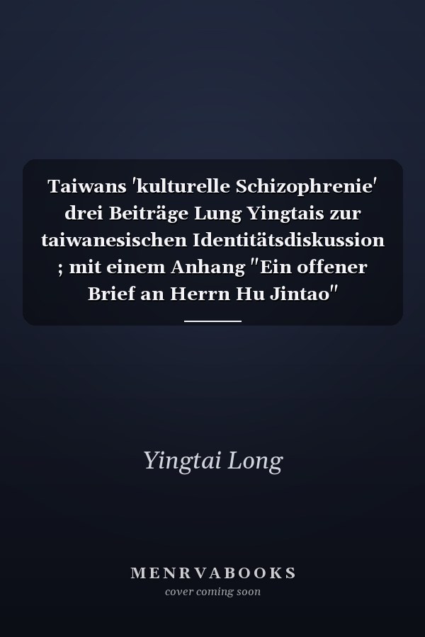 Taiwans 'kulturelle Schizophrenie' drei Beiträge Lung Yingtais zur taiwanesischen Identitätsdiskussion ; mit einem Anhang "Ein offener Brief an Herrn Hu Jintao"