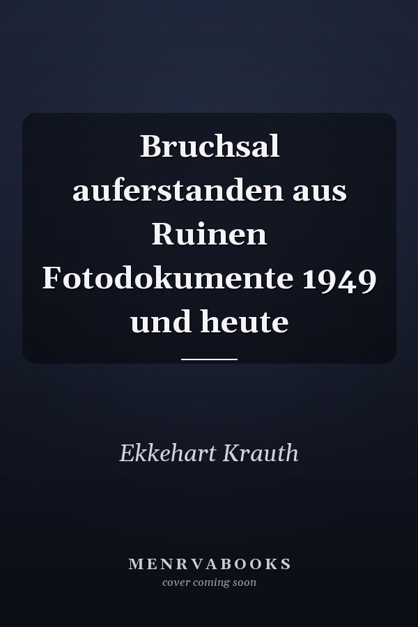 Bruchsal auferstanden aus Ruinen Fotodokumente 1949 und heute