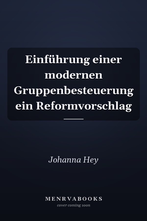 Einführung einer modernen Gruppenbesteuerung ein Reformvorschlag