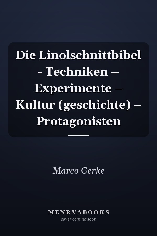 Die Linolschnittbibel - Techniken – Experimente – Kultur (geschichte) – Protagonisten