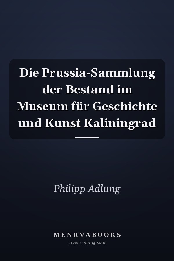 Die Prussia-Sammlung der Bestand im Museum für Geschichte und Kunst Kaliningrad