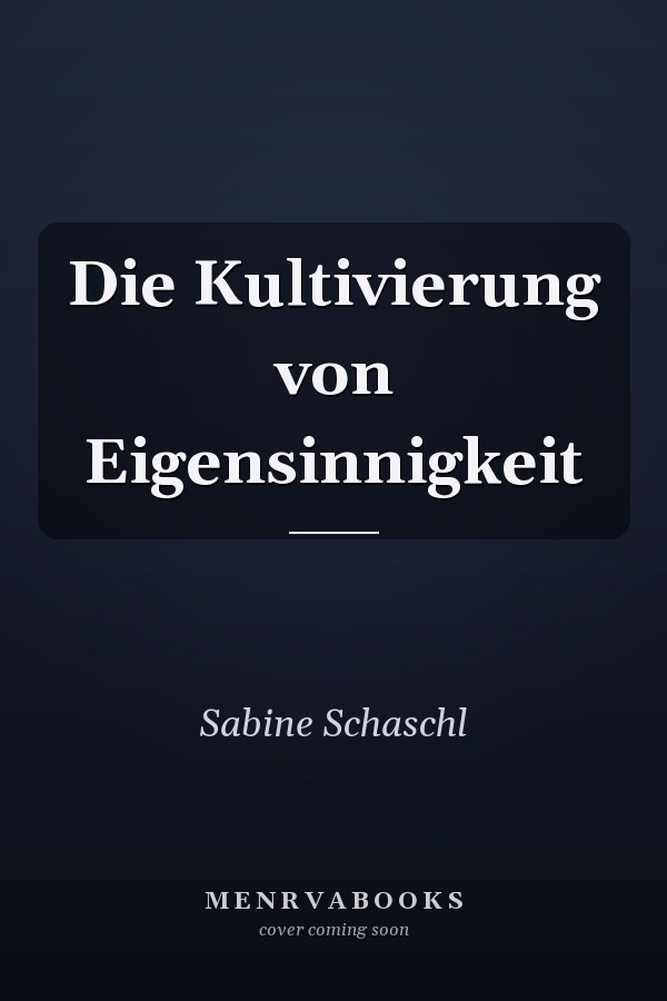 Die Kultivierung von Eigensinnigkeit