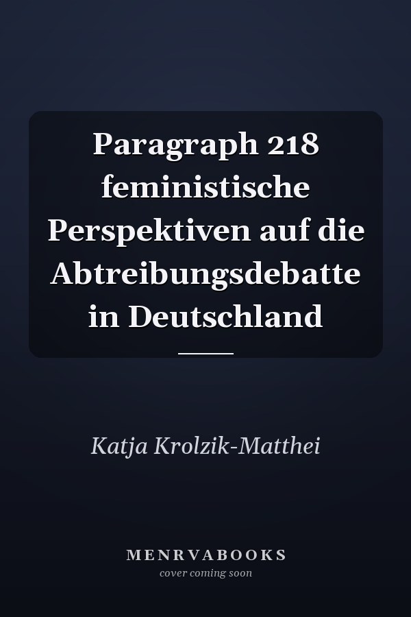 Paragraph 218 feministische Perspektiven auf die Abtreibungsdebatte in Deutschland