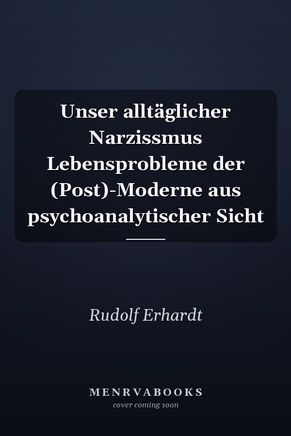 Unser alltäglicher Narzissmus Lebensprobleme der (Post)-Moderne aus psychoanalytischer Sicht