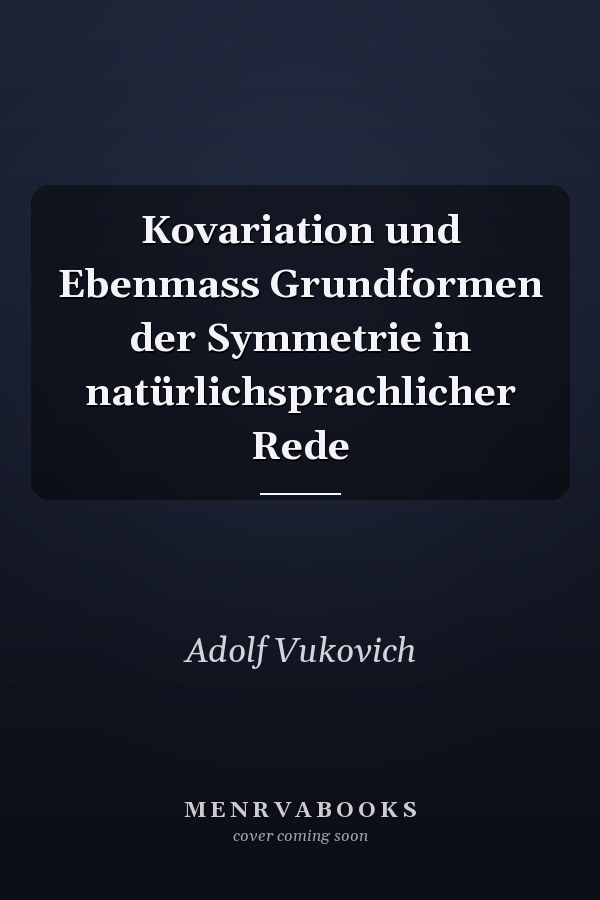 Kovariation und Ebenmass Grundformen der Symmetrie in natürlichsprachlicher Rede