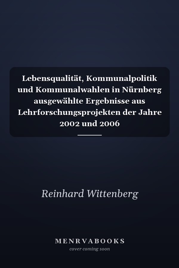 Lebensqualität, Kommunalpolitik und Kommunalwahlen in Nürnberg ausgewählte Ergebnisse aus Lehrforschungsprojekten der Jahre 2002 und 2006