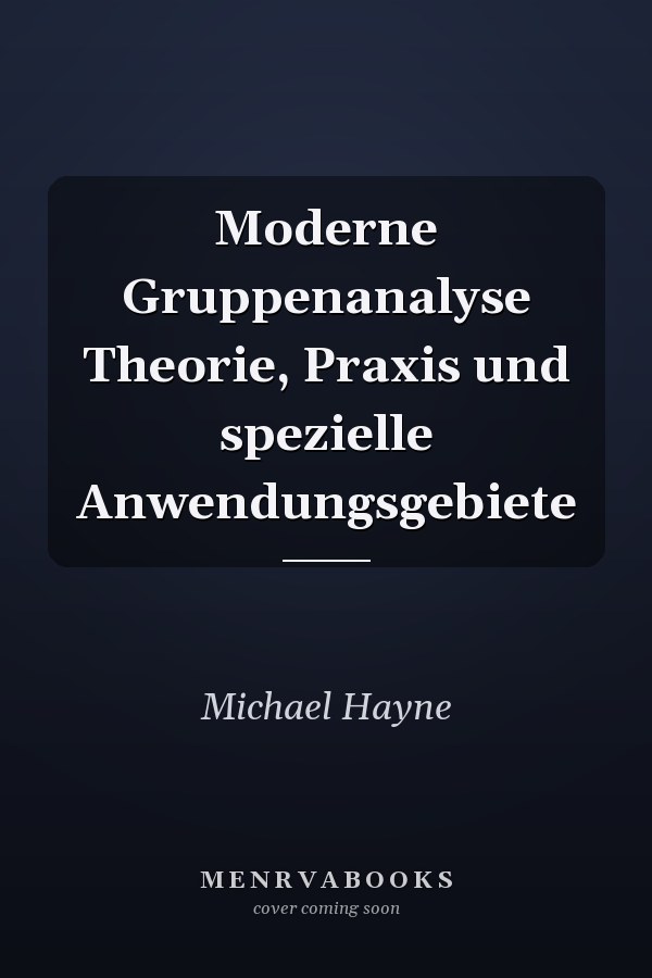 Moderne Gruppenanalyse Theorie, Praxis und spezielle Anwendungsgebiete