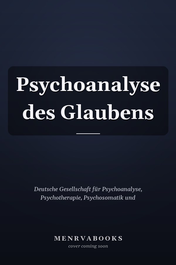 Psychoanalyse des Glaubens