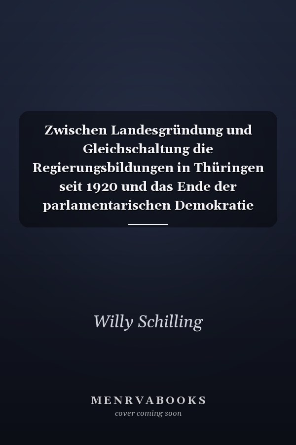 Zwischen Landesgründung und Gleichschaltung die Regierungsbildungen in Thüringen seit 1920 und das Ende der parlamentarischen Demokratie 1932/33