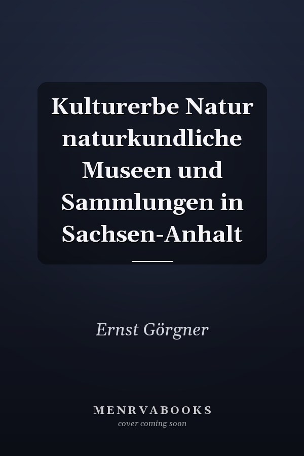 Kulturerbe Natur naturkundliche Museen und Sammlungen in Sachsen-Anhalt