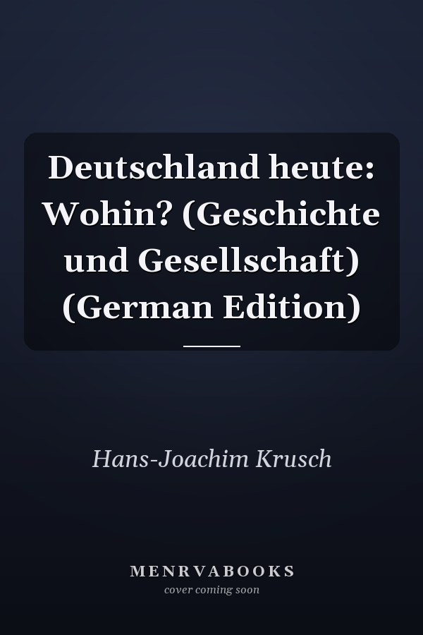 Deutschland heute: Wohin? (Geschichte und Gesellschaft) (German Edition)