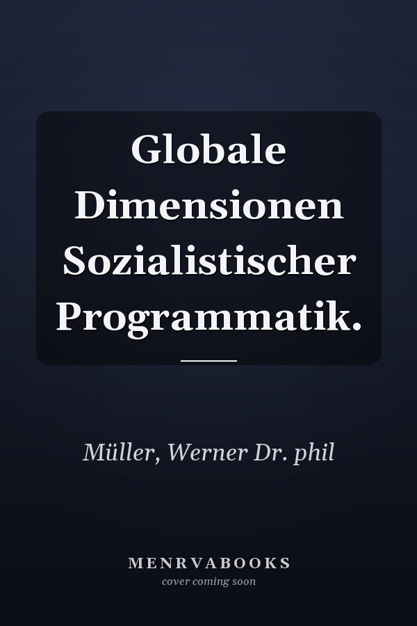 Globale Dimensionen Sozialistischer Programmatik.