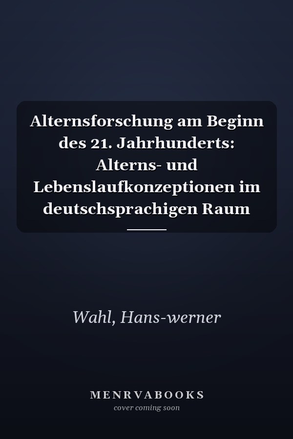 Alternsforschung am Beginn des 21. Jahrhunderts: Alterns- und Lebenslaufkonzeptionen im deutschsprachigen Raum