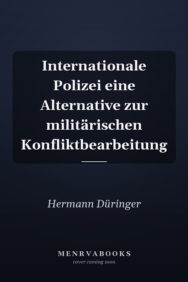 Internationale Polizei eine Alternative zur militärischen Konfliktbearbeitung
