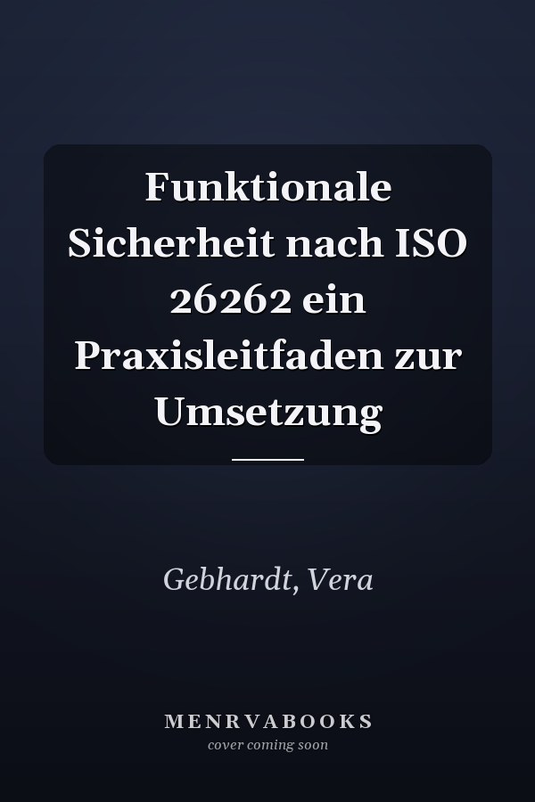 Funktionale Sicherheit nach ISO 26262 ein Praxisleitfaden zur Umsetzung